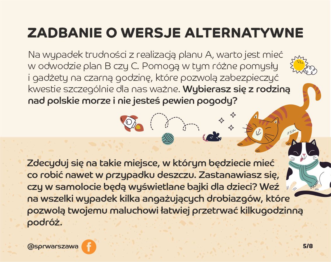 Zadbanie o wersje alternatywne. Na wypadek trudności z realizacją planu A, warto mieć w odwodzie plan B czy C. Pomogą w tym różne pomysły i gadżety na czarną godzinę, które pozwolą zabezpieczyć kwestie szczególnie dla nas ważne.