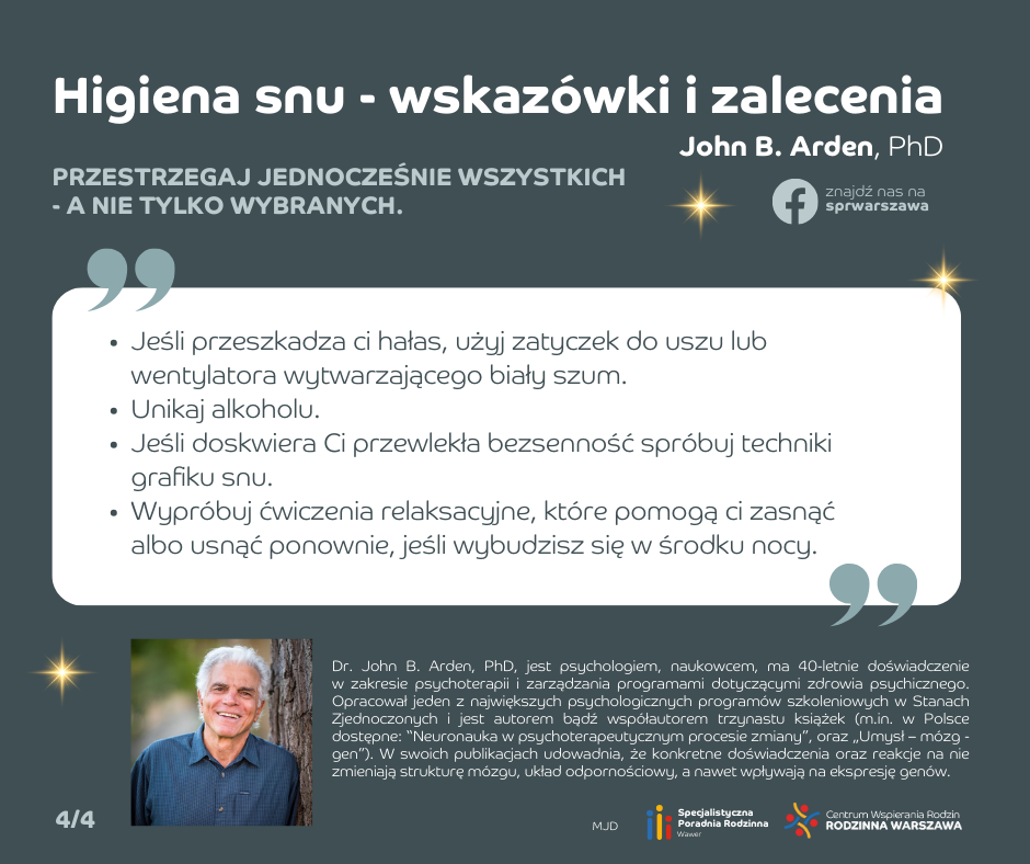 Higiena snu - wskazówki i zalecenia. Jeśli przeszkadza ci hałas, użyj zatyczek do uszu lub wentylatora wytwarzającego biały szum. Unikaj alkoholu. Jeśli doskwiera Ci przewlekła bezsenność spróbuj techniki grafiku snu. Wypróbuj ćwiczenia relaksacyjne, które pomogą ci zasnąć albo usnąć ponownie, jeśli wybudzisz się w środku nocy.